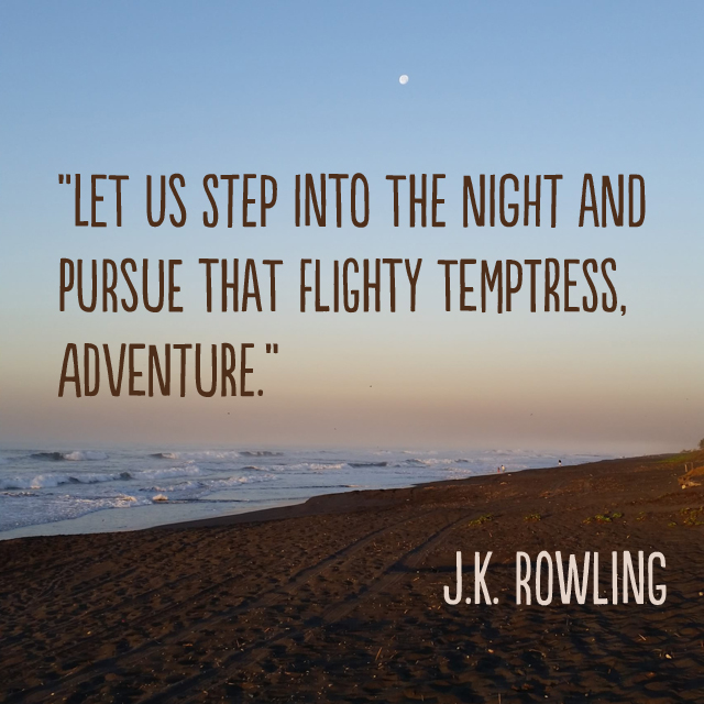 “Let us step into the night and pursue that flighty temptress, adventure.” ― J.K. Rowling #travel #quote