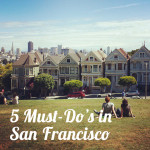 5 Must-Do’s in San Francisco