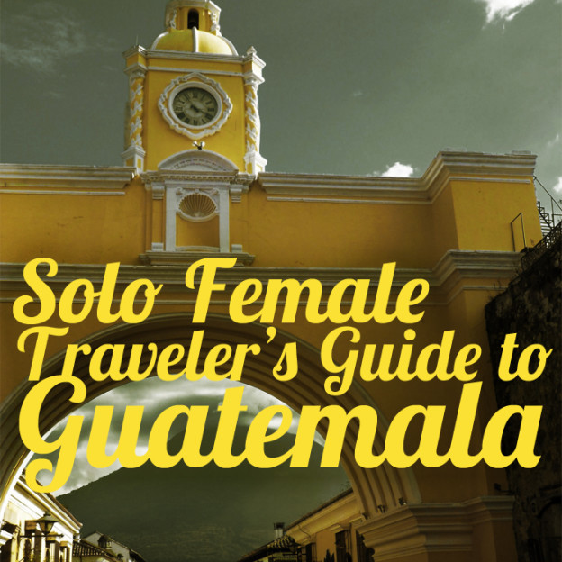 Solo Female Traveler's Safety Guide to Guatemala