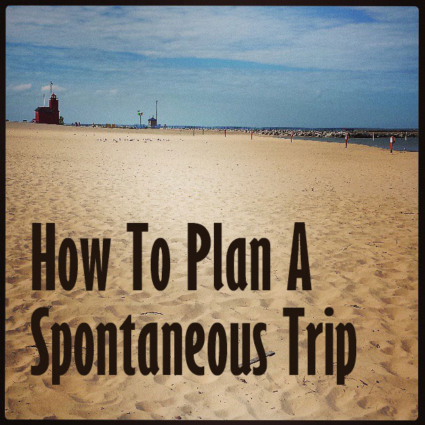 How To Plan A Spontaneous Trip